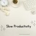 apa itu slow productivity